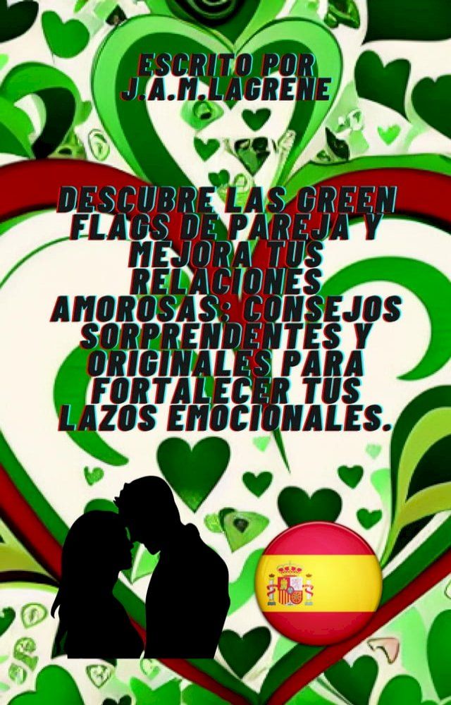  Descubre las Green Flags de Pareja y Mejora tus Relaciones Amorosas: Consejos Sorprendentes y Originales para Fortalecer tus Lazos Emocionales.(Kobo/電子書)