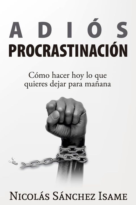 Adi&oacute;s procrastinaci&oacute;n: c&oacute;mo hacer hoy lo que quieres dejar para ma&ntilde;ana(Kobo/電子書)