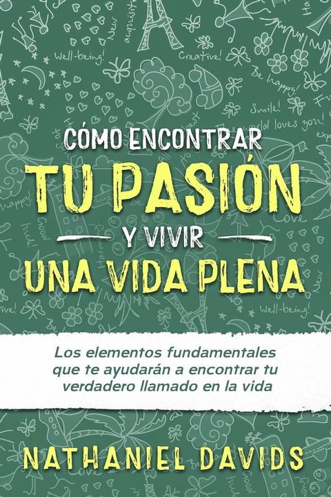 Cómo Encontrar tu Pasión y Vivir una Vida Plena: Los Elementos Fundamentales que te Ayudarán a Encontrar tu Verdadero Llamado en la Vida(Kobo/電子書)