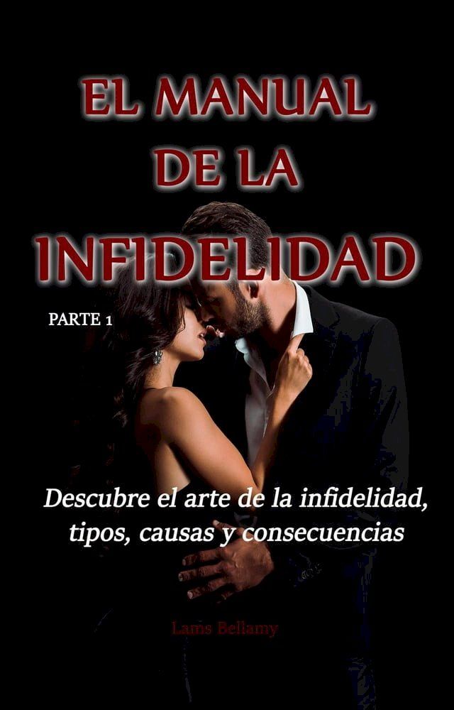  Descubre el arte de la infidelidad, tipos, causas y consecuencias - Parte 1 - El manual de la infidelidad(Kobo/電子書)