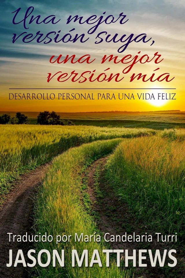  Una mejor versi&oacute;n suya, una mejor versi&oacute;n m&iacute;a: desarrollo personal para una vida feliz(Kobo/電子書)