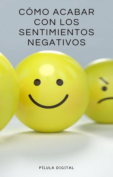 C&oacute;mo acabar con los sentimientos negativos(Kobo/電子書)