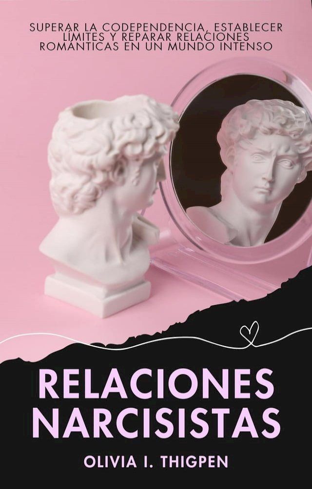  Relaciones Narcisistas: Superar la Codependencia, Establecer L&iacute;mites y Reparar Relaciones Rom&aacute;nticas en un Mundo Intenso(Kobo/電子書)