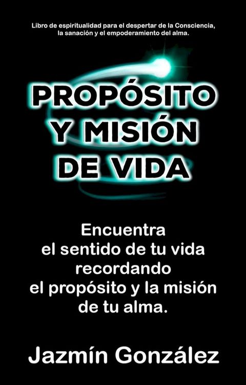 Prop&oacute;sito y misi&oacute;n de vida: Encuentra el sentido de tu vida encontrando el prop&oacute;sito y la misi&oacute;n de tu alma.(Kobo/電子書)