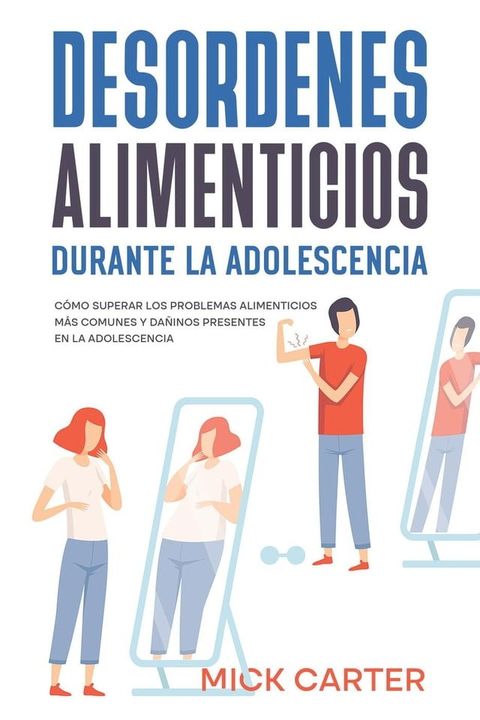 Desordenes Alimenticios durante la Adolescencia: Cómo Superar los Problemas Alimenticios más Comunes y Dañinos Presentes en la Adolescencia(Kobo/電子書)