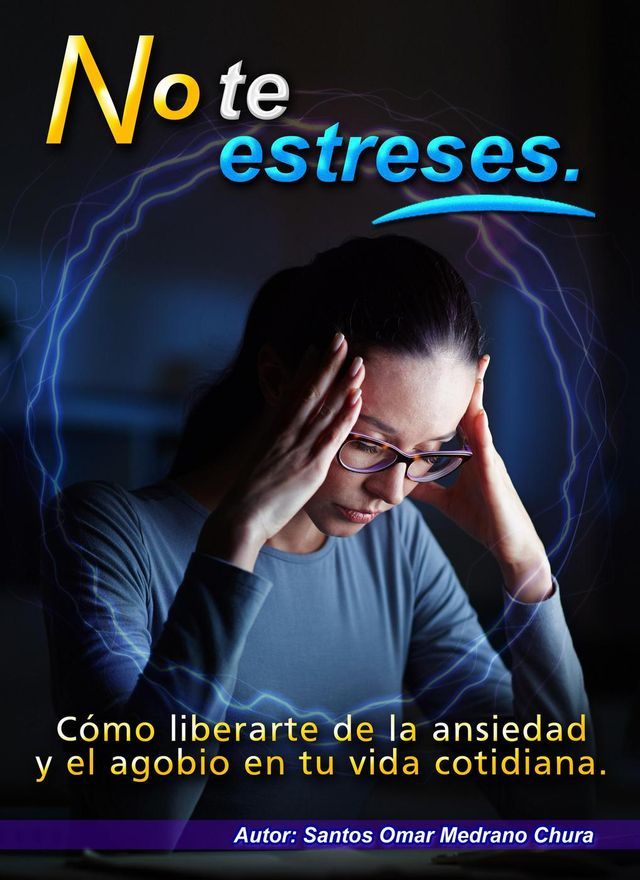  No te estreses. Cómo liberarte de la ansiedad y el agobio en tu vida cotidiana.(Kobo/電子書)