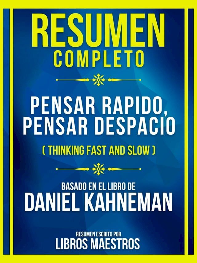  Resumen Completo - Pensar Rapido, Pensar Despacio (Thinking Fast And Slow) - Basado En El Libro De Daniel Kahneman(Kobo/電子書)