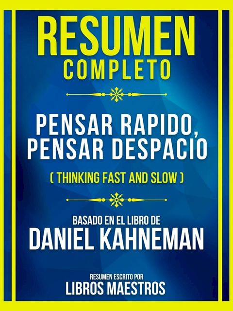 Resumen Completo - Pensar Rapido, Pensar Despacio (Thinking Fast And Slow) - Basado En El Libro De Daniel Kahneman(Kobo/電子書)