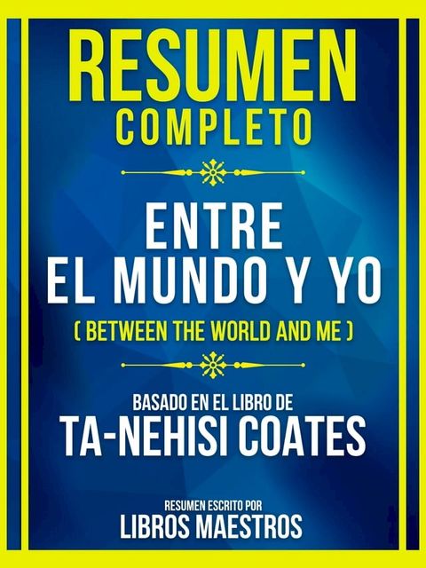 Resumen Completo - Entre El Mundo Y Yo (Between The World And Me) - Basado En El Libro De Ta-Nehisi Coates(Kobo/電子書)