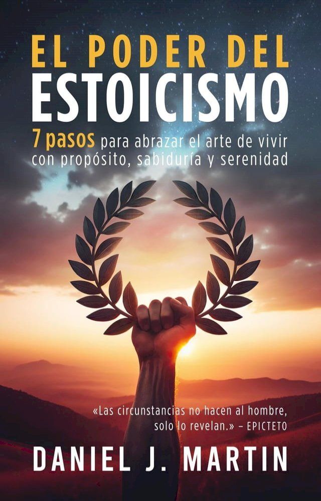  El poder del estoicismo: 7 pasos para abrazar el arte de vivir con prop&oacute;sito, sabidur&iacute;a y serenidad(Kobo/電子書)