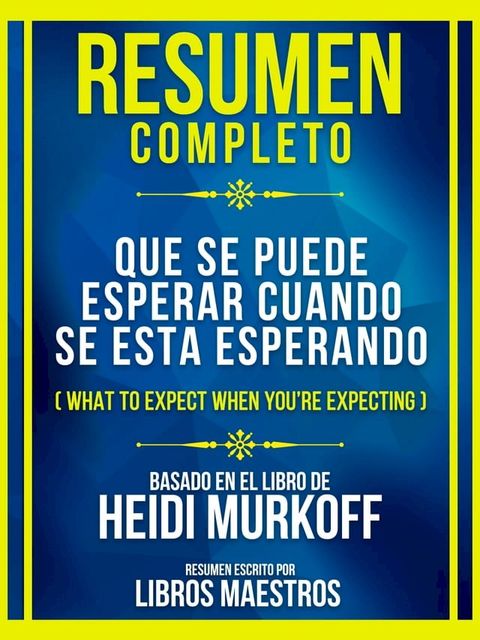 Resumen Completo - Que Se Puede Esperar Cuando Se Esta Esperando (What To Expect When You're Expecting) - Basado En El Libro De Heidi Murkoff(Kobo/電子書)