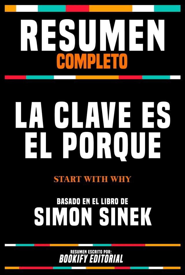  Resumen Completo - La Clave Es El Porqué (Start With Why) - Basado En El Libro De Simon Sinek(Kobo/電子書)