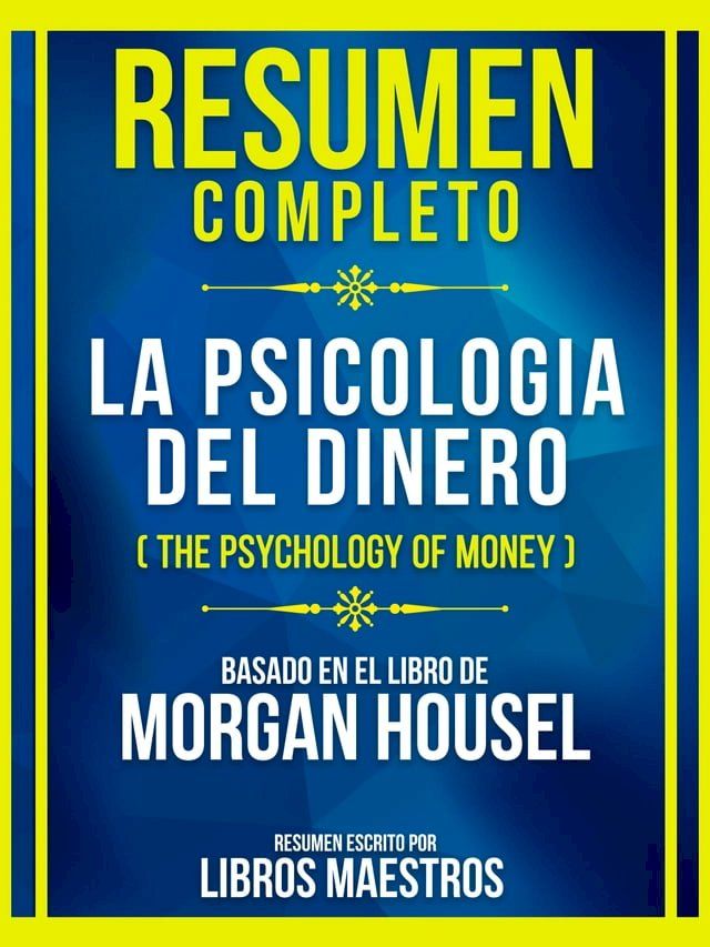  Resumen Completo - La Psicologia Del Dinero (The Psychology Of Money) - Basado En El Libro De Morgan Housel(Kobo/電子書)