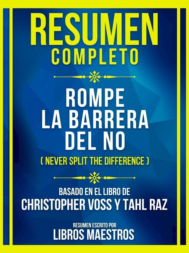  Resumen Completo - Rompe La Barrera Del No (Never Split The Difference) - Basado En El Libro De Christopher Voss Y Tahl Raz(Kobo/電子書)