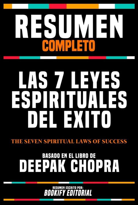 Resumen Completo - Las 7 Leyes Espirituales Del Exito (The Seven Spiritual Laws Of Success) - Basado En El Libro De Deepak Chopra(Kobo/電子書)