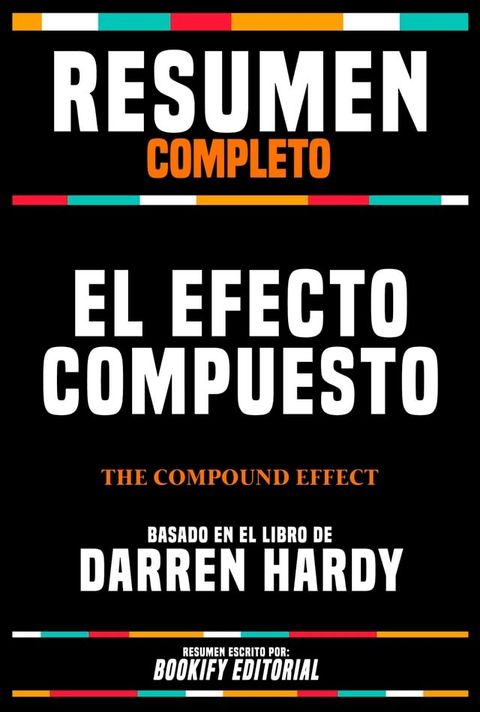 Resumen Completo - El Efecto Compuesto (The Compound Effect) - Basado En El Libro De Darren Hardy(Kobo/電子書)