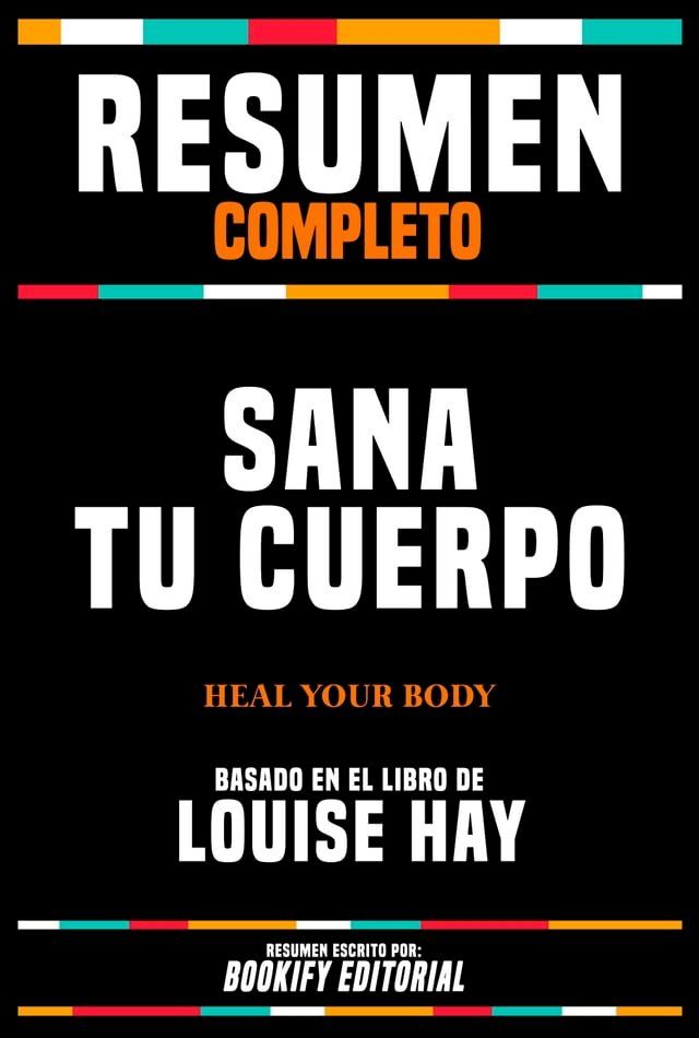  Resumen Completo - Sana Tu Cuerpo (Heal Your Body) - Basado En El Libro De Louise Hay(Kobo/電子書)