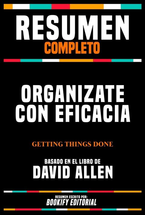 Resumen Completo - Organizate Con Eficacia (Getting Things Done) - Basado En El Libro De David Allen(Kobo/電子書)