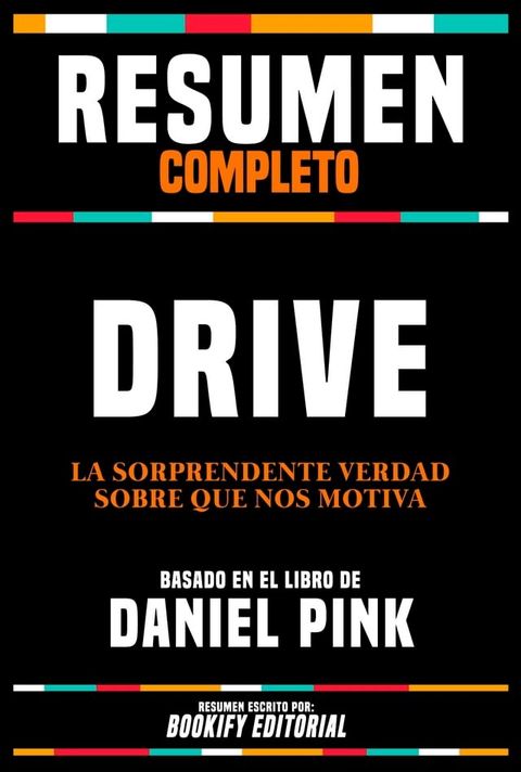 Resumen Completo - Drive - La Sorprendente Verdad Sobre Que Nos Motiva - Basado En El Libro De Daniel Pink(Kobo/電子書)