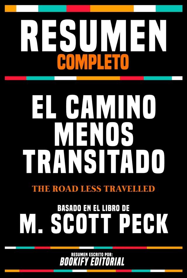  Resumen Completo - El Camino Menos Transitado (The Road Less Travelled) - Basado En El Libro De M. Scott Peck(Kobo/電子書)