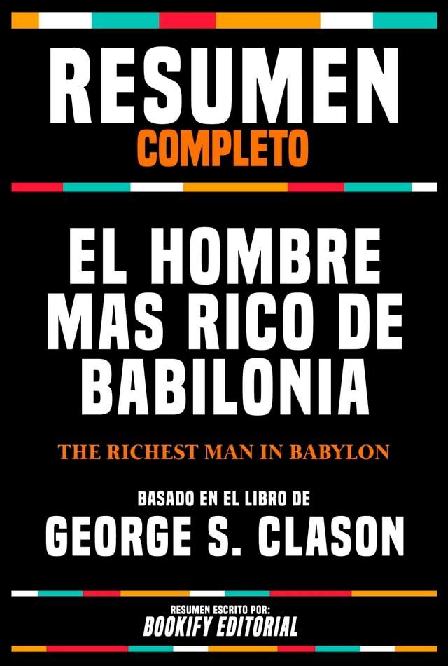  Resumen Completo - El Hombre Mas Rico De Babilonia (The Richest Man In Babylon) Basado En El Libro De George S. Clason(Kobo/電子書)