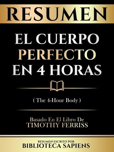 Resumen - El Cuerpo Perfecto En 4 Horas (The 4-Hour Body) - Basado En El Libro De Timothy Ferriss(Kobo/電子書)