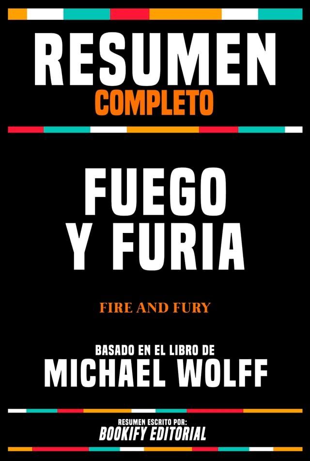  Resumen Completo: Fuego Y Furia (Fire And Fury) - Basado En El Libro De Michael Wolff(Kobo/電子書)