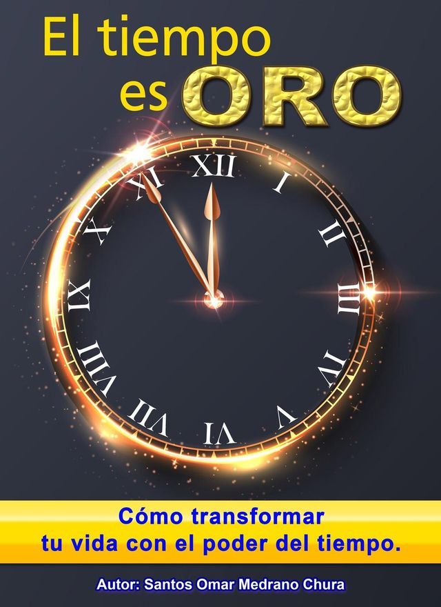  El tiempo es oro. Cómo transformar tu vida con el poder del tiempo.(Kobo/電子書)