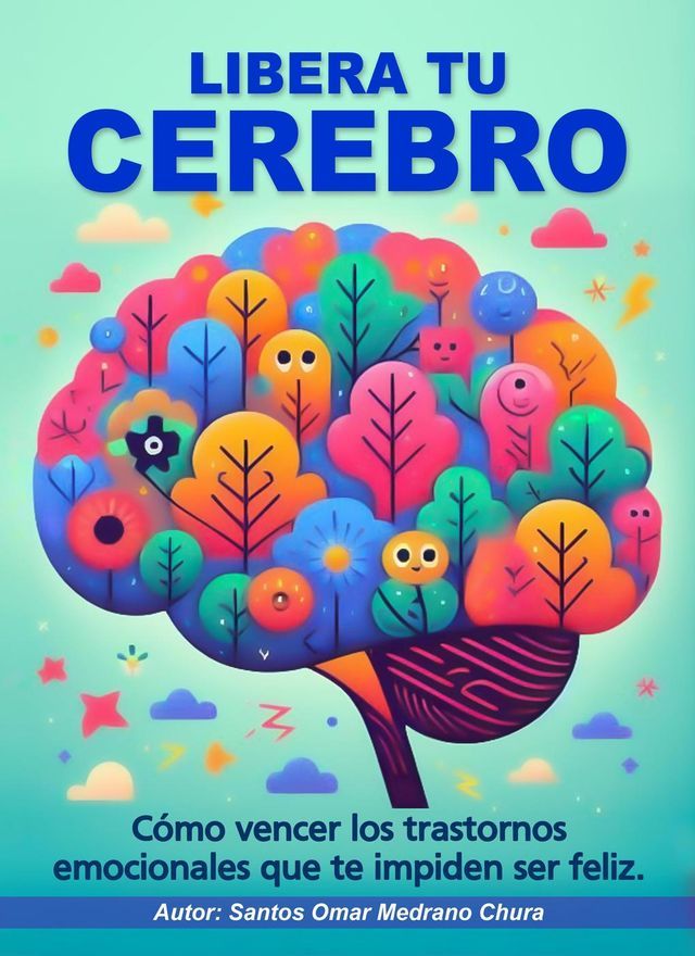  Libera tu cerebro. Cómo vencer los trastornos emocionales que te impiden ser feliz.(Kobo/電子書)