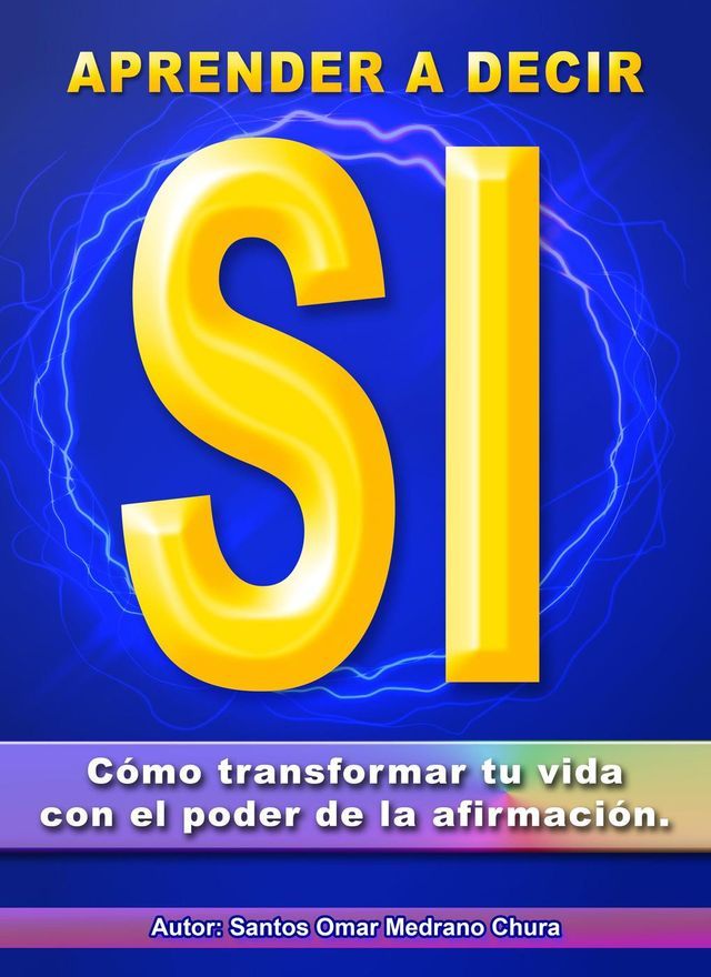  Aprender a decir sí. Cómo transformar tu vida con el poder de la afirmación.(Kobo/電子書)