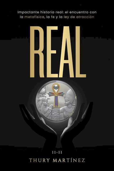 REAL: Impactante historia real: el encuentro con la metafísica, la fe y la ley de atracción(Kobo/電子書)