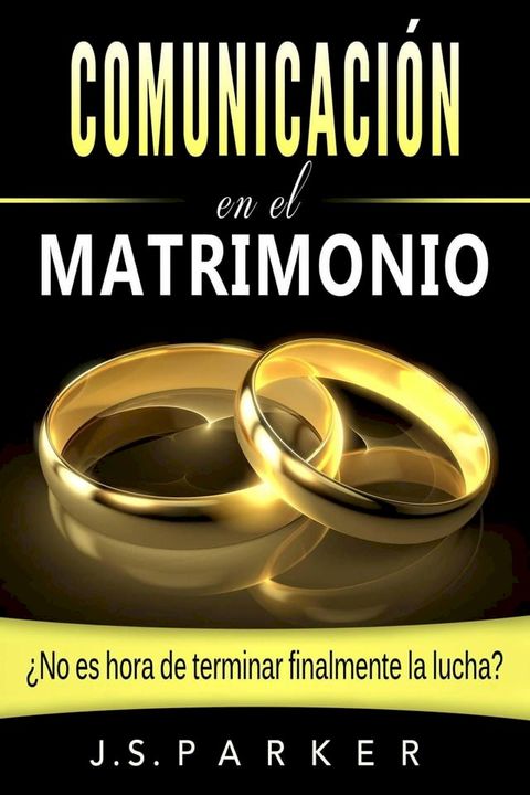 Comunicación en el Matrimonio: ¿No es tiempo de terminar las peleas de una vez por todas?(Kobo/電子書)