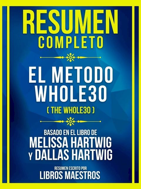 Resumen Completo - El Metodo Whole30 (The Whole30) - Basado En El Libro De Melissa Hartwig Y Dallas Hartwig(Kobo/電子書)