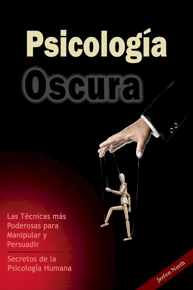  Psicología Oscura: Las técnicas más Poderosas para Manipular y Persuadir – Secretos de la Psicología Humana(Kobo/電子書)