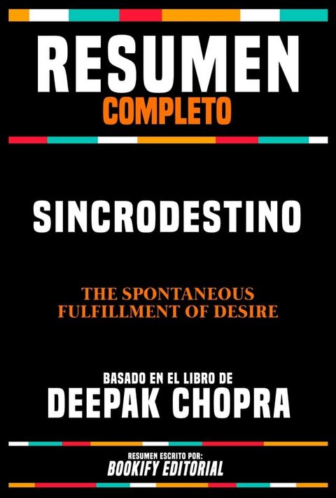 Resumen Completo - Sincrodestino (The Spontaneous Fulfillment Of Desire) - Basado En El Libro De Deepak Chopra(Kobo/電子書)