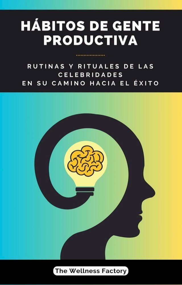  Hábitos de Gente Productiva: Rutinas y rituales de las celebridades en su camino hacia el éxito(Kobo/電子書)