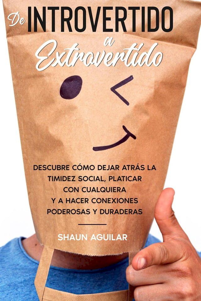  De Introvertido a Extrovertido: Descubre c&oacute;mo dejar atr&aacute;s la timidez social, platicar con cualquiera y a hacer conexiones poderosas y duraderas(Kobo/電子書)