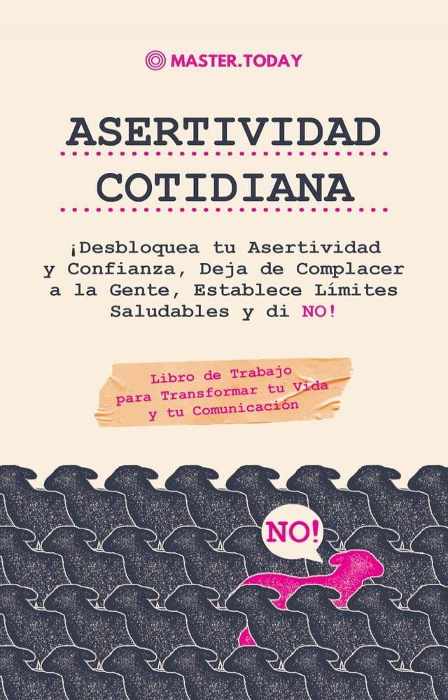  Asertividad Cotidiana: ¡Desbloquea tu Asertividad y Confianza, Deja de Complacer a la Gente, Establece Límites Saludables y di NO! (Libro de Trabajo para Transformar tu Vida y tu Comunicación)(Kobo/電子書)