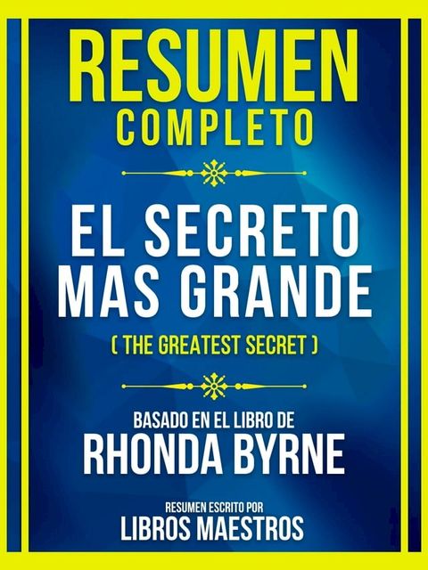 Resumen Completo - El Secreto Mas Grande (The Greatest Secret) - Basado En El Libro De Rhonda Byrne(Kobo/電子書)