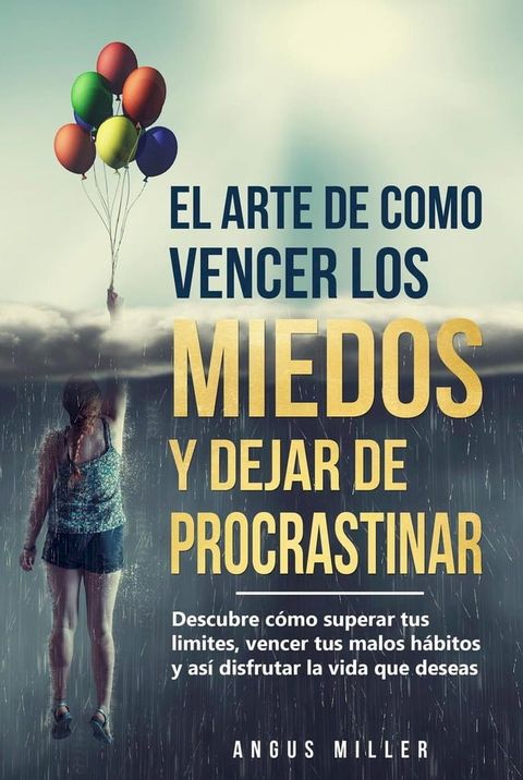 El arte de como vencer los miedos y dejar de procrastinar Descubre c&oacute;mo superar tus limites, vencer tus malos h&aacute;bitos y as&iacute; disfrutar la vida que deseas(Kobo/電子書)