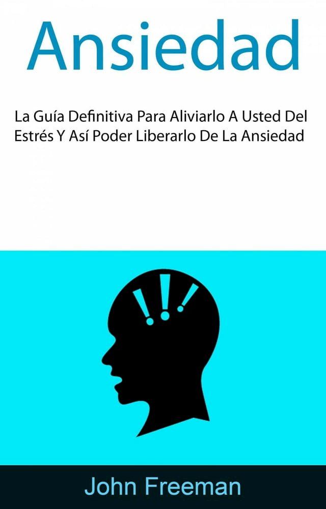  Ansiedad: La Guía Definitiva Para Aliviarlo A Usted Del Estrés Y Así Poder Liberarlo De La Ansiedad(Kobo/電子書)