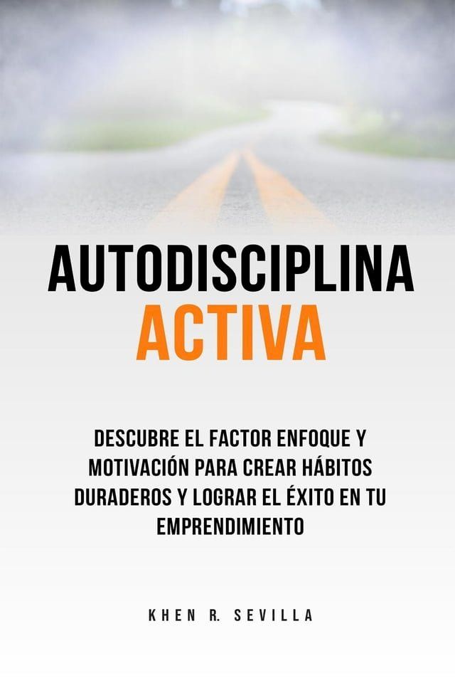  Autodisciplina activa. Descubre el factor enfoque y motivación para crear hábitos duraderos y lograr el éxito en tu emprendimiento(Kobo/電子書)