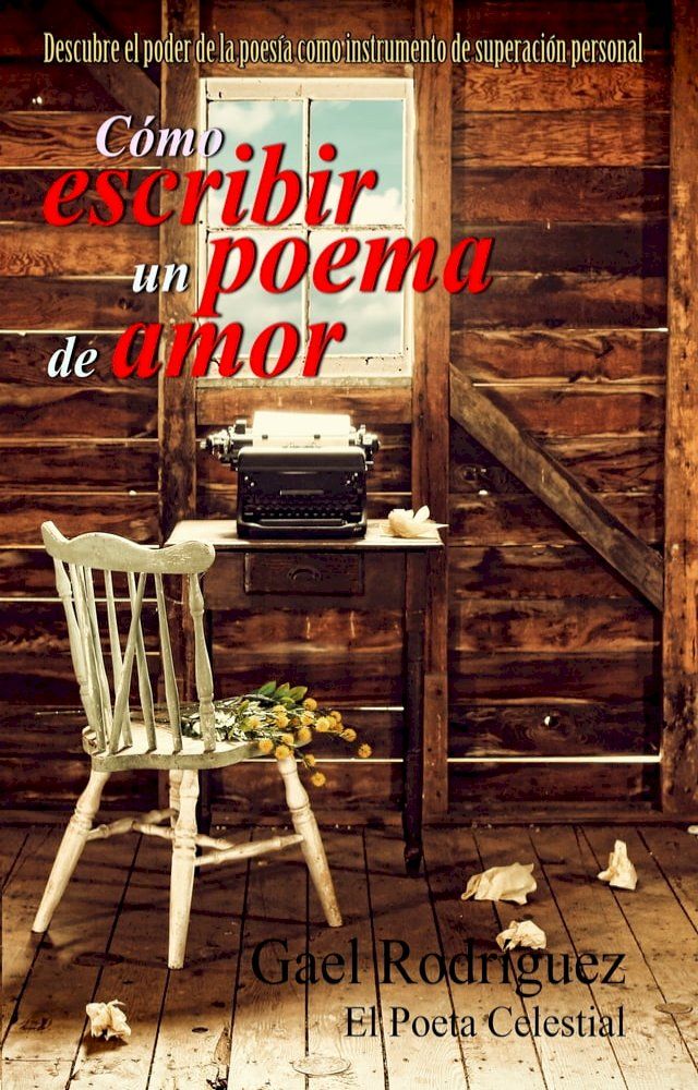  C&oacute;mo escribir un poema de amor. Descubre el poder de la poes&iacute;a como instrumento de superaci&oacute;n personal.(Kobo/電子書)