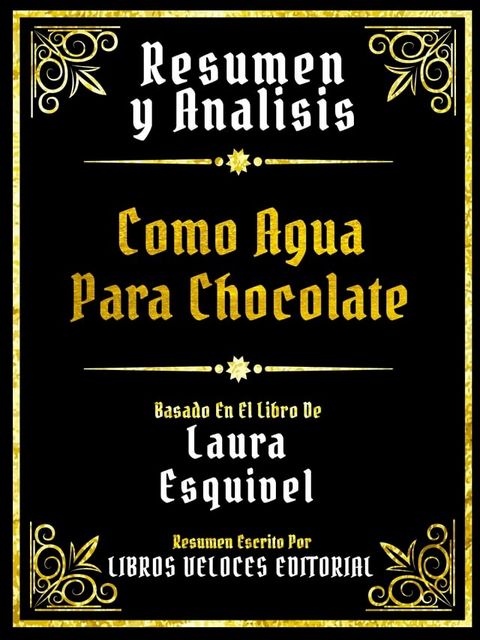 Resumen Y Analisis - Como Agua Para Chocolate - Basado En El Libro De Laura Esquivel(Kobo/電子書)