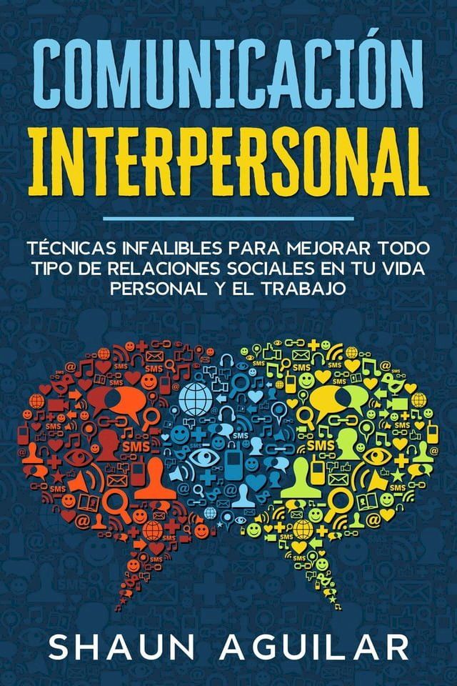  Comunicaci&oacute;n Interpersonal: T&eacute;cnicas infalibles para mejorar todo tipo de relaciones sociales en tu vida personal y el trabajo(Kobo/電子書)