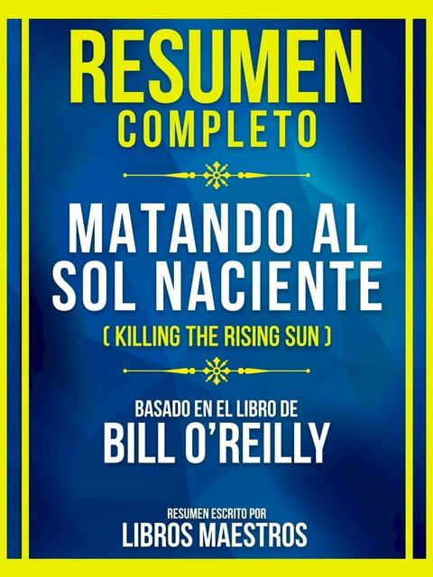 Resumen Completo - Matando Al Sol Naciente (Killing The Rising Sun) - Basado En El Libro De Bill O'reilly(Kobo/電子書)