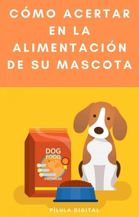 C&oacute;mo acertar en la alimentaci&oacute;n de su mascota(Kobo/電子書)