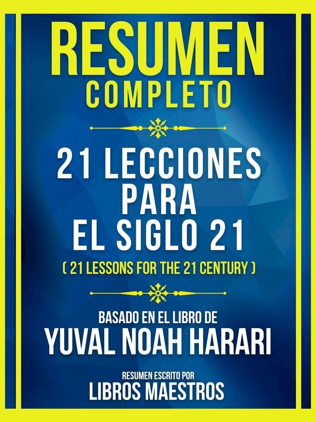  Resumen Completo - 21 Lecciones Para El Siglo 21 (21 Lessons For The 21 Century) - Basado En El Libro De Yuval Noah Harari(Kobo/電子書)