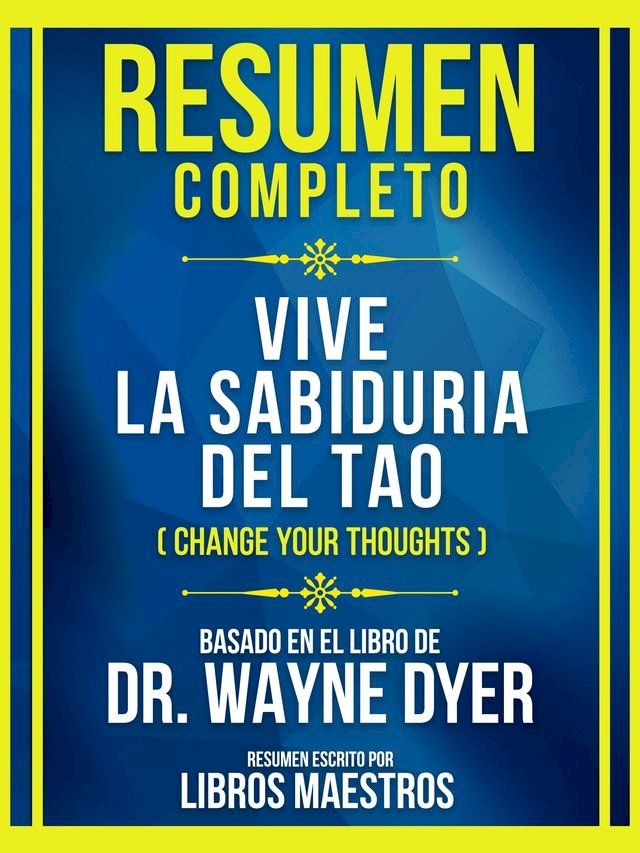  Resumen Completo - Vive La Sabiduria Del Tao (Change Your Thoughts) - Basado En El Libro De Dr. Wayne Dyer(Kobo/電子書)