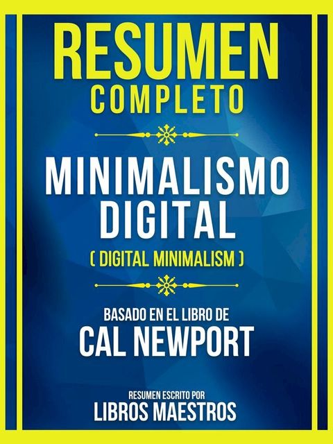 Resumen Completo - Minimalismo Digital (Digital Minimalism) - Basado En El Libro De Cal Newport(Kobo/電子書)